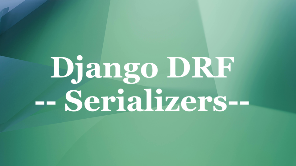 Django DRF - Part 02 - Serializers & Views